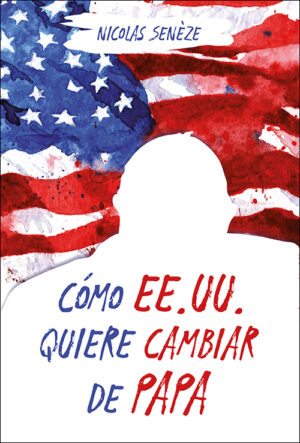 CÓMO EE.UU. QUIERE CAMBIAR DE PAPA