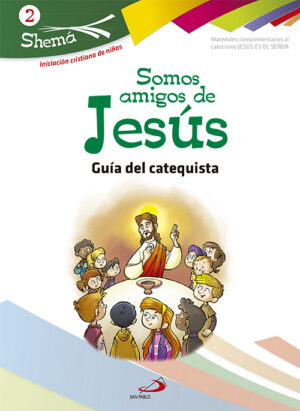 SOMOS AMIGOS DE JESÚS. SHEMA 2 (GUÍA DEL CATEQUISTA). INICIACIÓN CRISTIANA DE NIÑOS