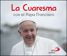 LA CUARESMA CON EL PAPA FRANCISCO