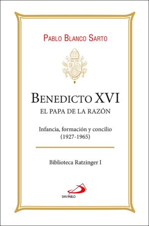 BENEDICTO XVI. EL PAPA DE LA RAZÓN