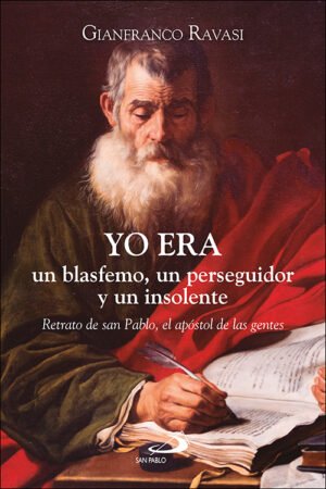 YO ERA UN BLASFEMO, UN PERSEGUIDOR Y UN INSOLENTE